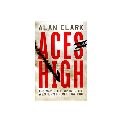 Aces High - by Alan Clark (Paperback)