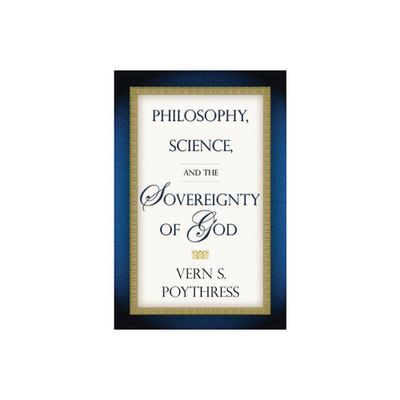 Philosophy, Science, and the Sovereignty of God - by Vern S Poythress (Paperback)