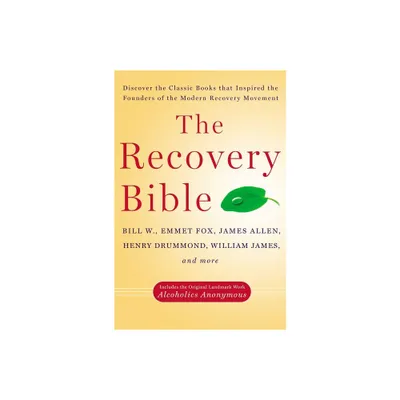 The Recovery Bible - by Bill W & Emmet Fox & James Allen & Henry Drummond & William James (Paperback)