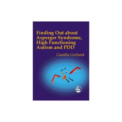 Finding Out about Asperger Syndrome, High-Functioning Autism and Pdd - by Gunilla Gerland (Paperback)