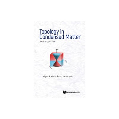 Topology in Condensed Matter: An Introduction - by Miguel A N Araujo & Pedro Sacramento (Hardcover)