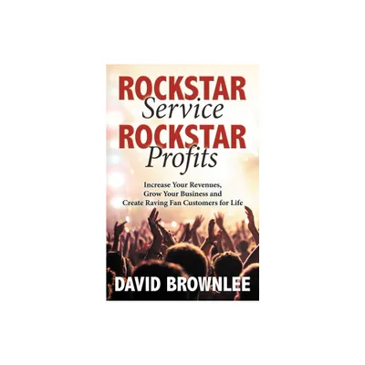 Rockstar Service. Rockstar Profits. - by David Brownlee (Paperback)