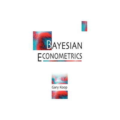 Bayesian Econometrics - by Gary Koop (Paperback)