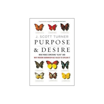 Purpose and Desire - by J Scott Turner (Paperback)