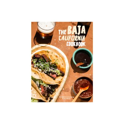 The Baja California Cookbook - by David Castro Hussong & Jay Porter (Hardcover)