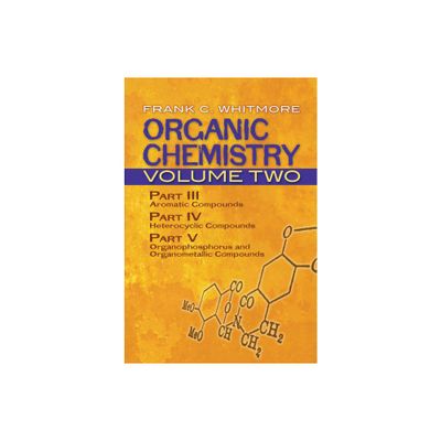 Organic Chemistry, Volume Two - (Dover Books on Chemistry) 2nd Edition by Frank C Whitmore (Paperback)