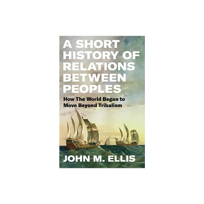 A Short History of Relations Between Peoples - by John Ellis (Hardcover)