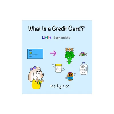 What Is a Credit Card? - by Kelly Lee (Hardcover)