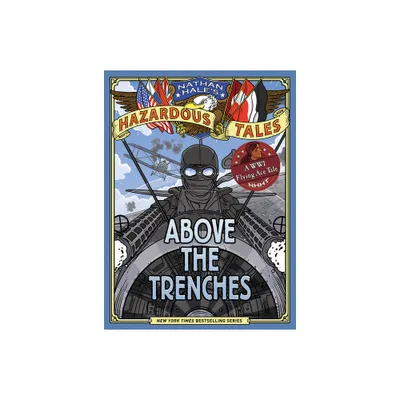 Above the Trenches (Nathan Hales Hazardous Tales #12) - (Hardcover)