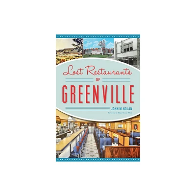 Lost Restaurants of Greenville - (American Palate) by John M Nolan (Paperback)