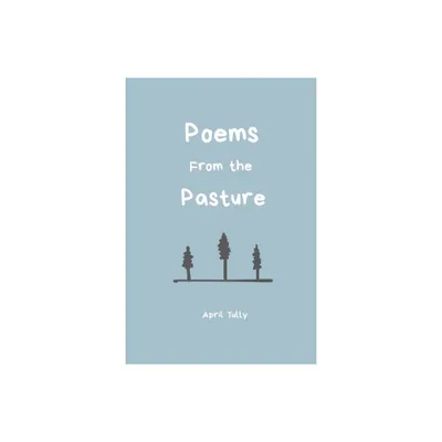 Poems From the Pasture - by April Tully (Paperback)