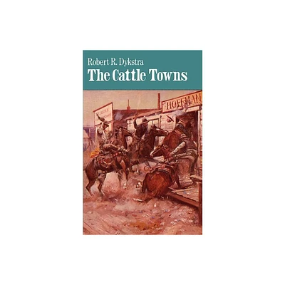 The Cattle Towns - by Robert R Dykstra (Paperback)