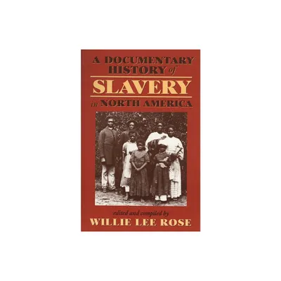 Documentary History of Slavery in North America - by Willie Lee Rose (Paperback)