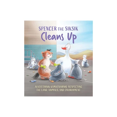 Spencer the Siksik Cleans Up - (Spencer the Siksik and Gary the Snow Goose) by Shawna Thomson & Nadia Sammurtok (Paperback)