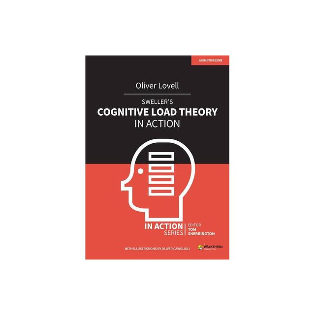 Swellers Cognitive Load Theory in Action - by Oliver Lovell & Tom Sherrington (Paperback)