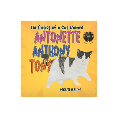 The Antics of a Cat Named Antonette Anthony Tony - by Mona Behm (Paperback)