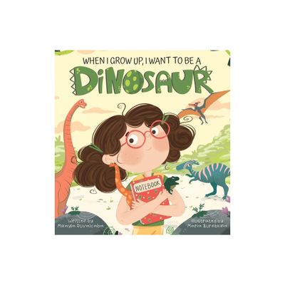 When I Grow Up, I Want to Be a Dinosaur - by Mikayla Ruvalcaba (Hardcover)