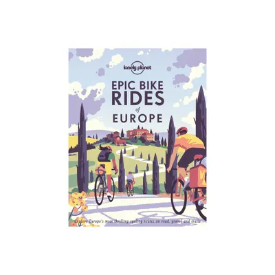 Lonely Planet Epic Bike Rides of Europe - (Hardcover)