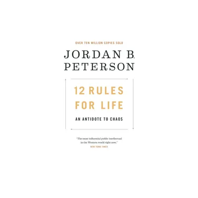 12 Rules for Life : An Antidote to Chaos - by Jordan B. Peterson (Hardcover)