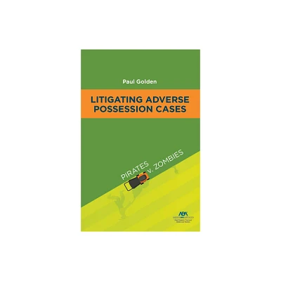 Litigating Adverse Possession Cases - by Paul Golden (Paperback)