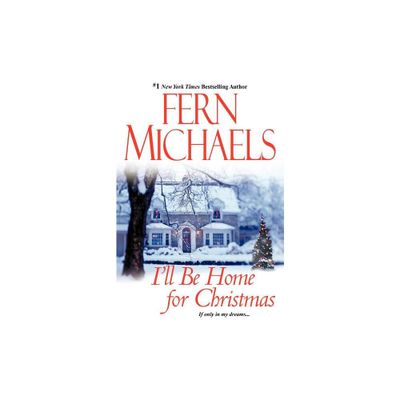 Ill Be Home For Christmas - by Fern Michaels (Paperback)