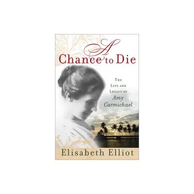 A Chance to Die - by Elisabeth Elliot (Paperback)