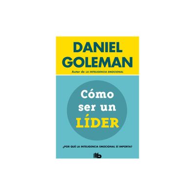 Cmo Ser Un Lder: Por Qu La Inteligencia Emocional S Importa? / What Makes a Leader - (Coleccin Daniel Goleman) by Daniel Goleman (Paperback)