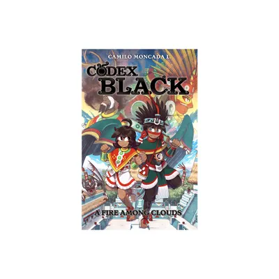 Codex Black (Book One): A Fire Among Clouds - by Camilo Moncada Lozano (Paperback)