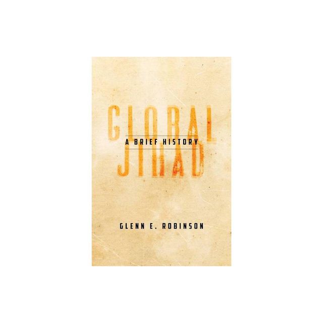 Global Jihad - by Glenn E Robinson (Paperback)