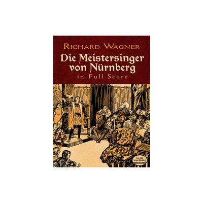 Die Meistersinger Von Nrnberg in Full Score - (Dover Opera Scores) by Richard Wagner (Paperback)