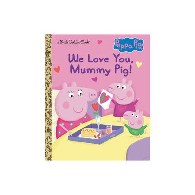 We Love You, Mummy Pig! (Peppa Pig) - (Little Golden Book) by Golden Books (Hardcover)