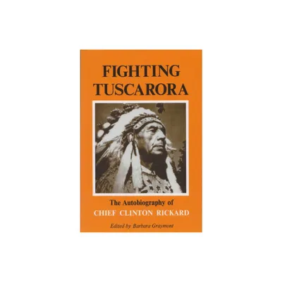 Fighting Tuscarora - (Iroquois and Their Neighbors) by Barbara Graymont (Paperback)