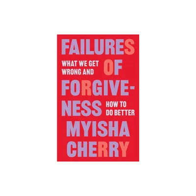 Failures of Forgiveness - by Myisha Cherry (Hardcover)