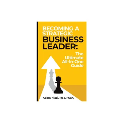 Becoming A Strategic Business Leader - by Adam Niazi (Paperback)