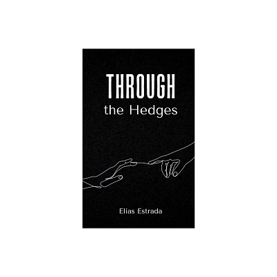 Through the Hedges - by Elias Estrada (Paperback)