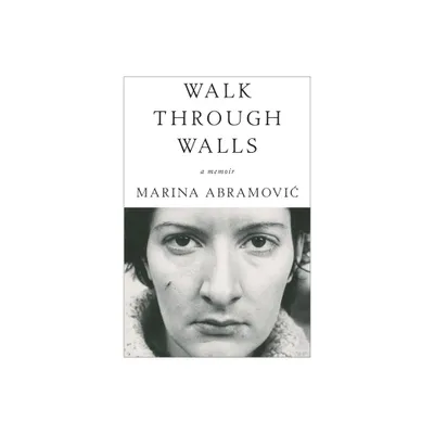 Walk Through Walls - by Marina Abramovic (Paperback)