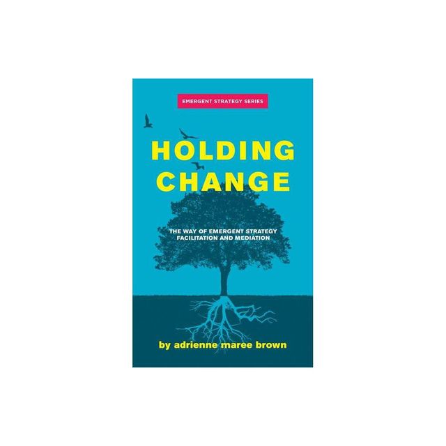 Holding Change - (Emergent Strategy) by Adrienne Maree Brown (Paperback)