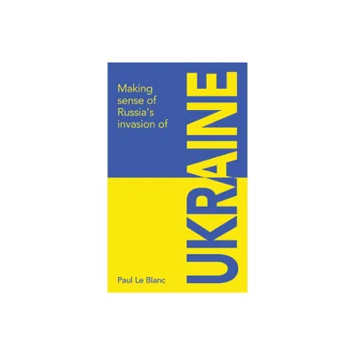 Making sense of Russias invasion of Ukraine - by Paul Le Blanc (Paperback)