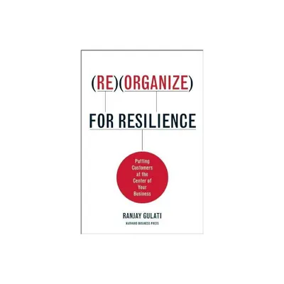 Reorganize for Resilience - by Ranjay Gulati (Hardcover)