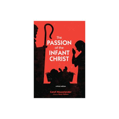 The Passion of the Infant Christ - by Caryll Houselander (Paperback)