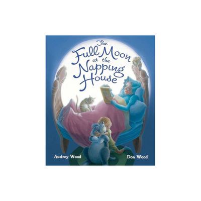 The Full Moon at the Napping House - by Audrey Wood (Hardcover)