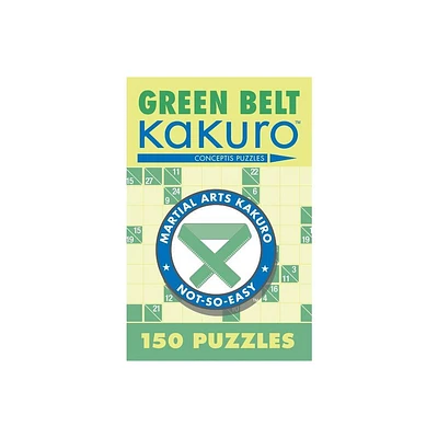 Green Belt Kakuro - (Martial Arts Puzzles) by Conceptis Puzzles (Paperback)