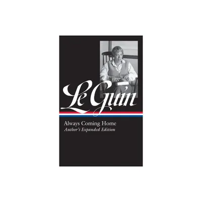 Ursula K. Le Guin: Always Coming Home (Loa #315) - (Library of America Ursula K. Le Guin Edition) by Ursula K Le Guin (Hardcover)