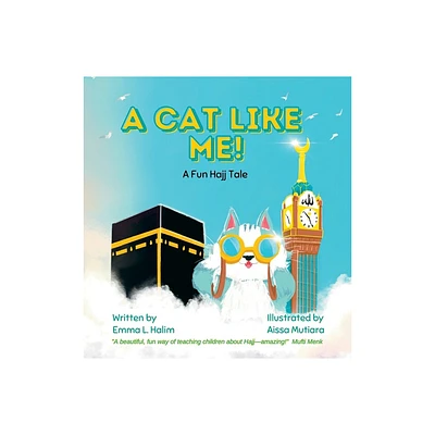 A Cat Like Me! A Fun Hajj Tale - by Emma L Halim (Hardcover)