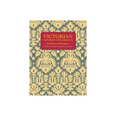 Victorian Patterns and Designs for Artists and Designers - (Dover Pictorial Archive) by Carol Belanger Grafton (Paperback)