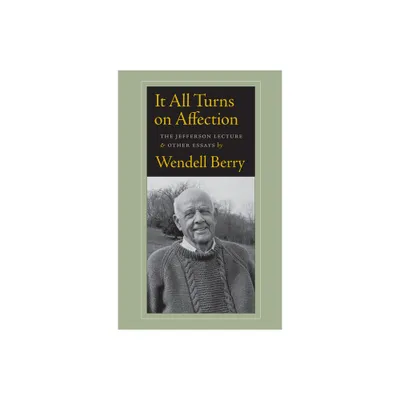 It All Turns on Affection - by Wendell Berry (Paperback)