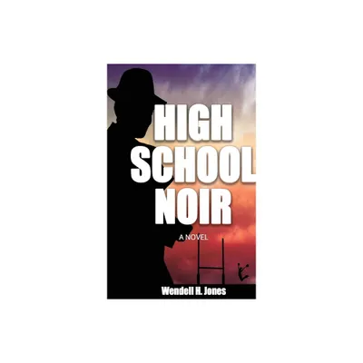 High School Noir - by Wendell H H Jones (Paperback)