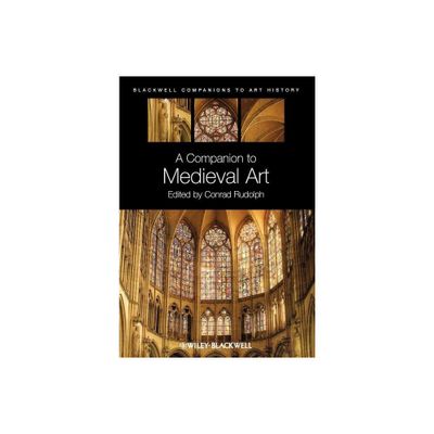 Companion Medieval Art - (Blackwell Companions to Art History) by Conrad Rudolph (Paperback)