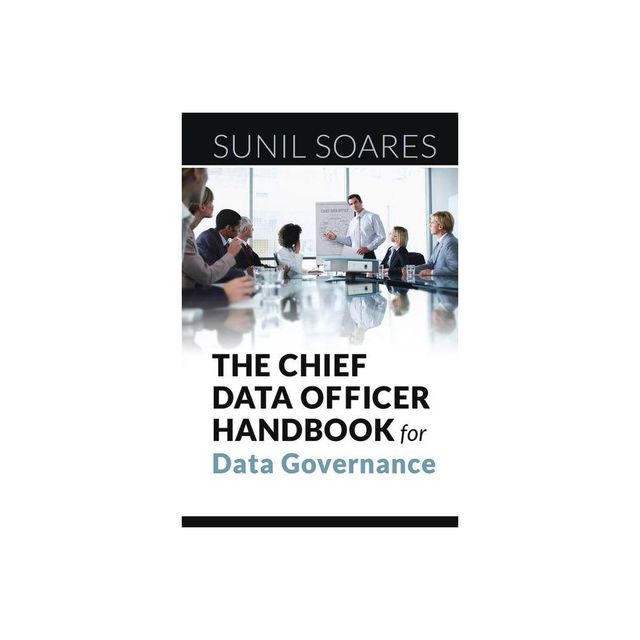 The Chief Data Officer Handbook for Data Governance - by Sunil Soares (Paperback)