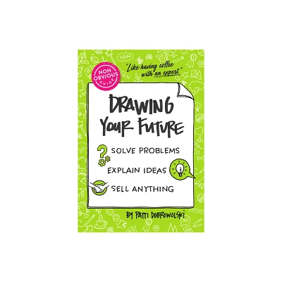 The Non-Obvious Guide to Drawing Your Future - (Non-Obvious Guides) by Patti Dobrowolski (Paperback)